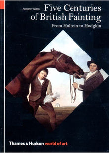 Five Centuries of British Painting: From Holbein to Hodgkin: 0 (World of Art)