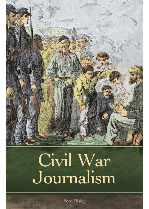 Civil War Journalism (Reflections on the Civil War Era)
