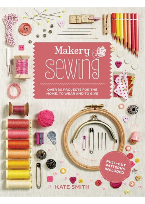 Makery: Sewing: Over 30 projects for the home, to wear and to give