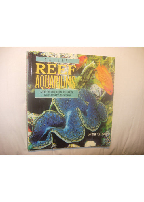 Natural Reef Aquariums: Simplified Approaches to Creating Living Saltwater Microcosms