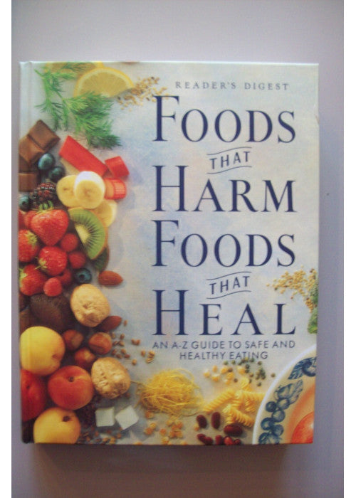 Foods That Harm, Foods That Heal: An A-Z Guide to Safe and Healthy Eating