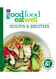 Good Food: Eat Well Soups and Broths
