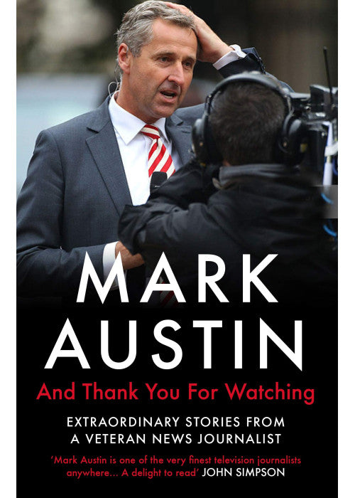 And Thank You For Watching: Extraordinary Stories from a Veteran News Journalist