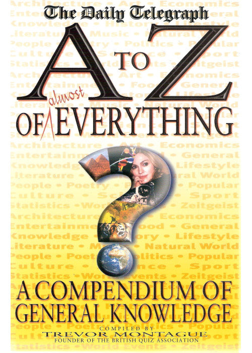 An A-Z of Everything: "Daily Telegraph" Compendium of General Knowledge