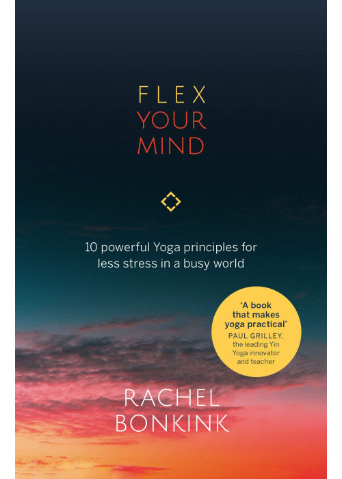 Flex Your Mind: 10 powerful Yoga principles for less stress in a busy world