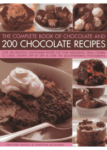 The Complete Book of Chocolate and 200 Chocolate Recipes: Over 200 Delicious Easy-to-make Recipes for Complete Indulgence, from Cookies to Cakes, ... Step in Over 700 Mouth-watering Photographs