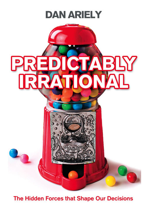 Predictably Irrational: The Hidden Forces That Shape Our Decisions