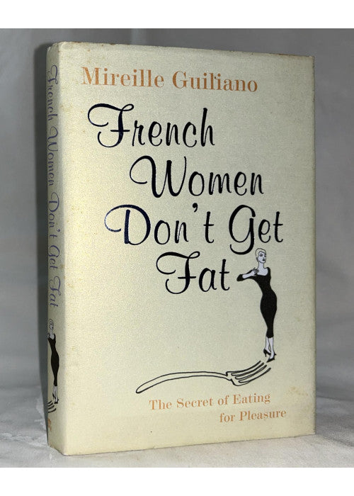 French Women Don't Get Fat: The Secret of Eating for Pleasure