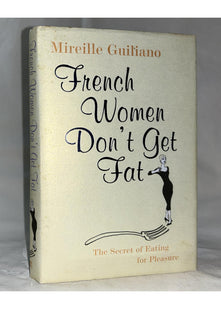 French Women Don't Get Fat: The Secret of Eating for Pleasure