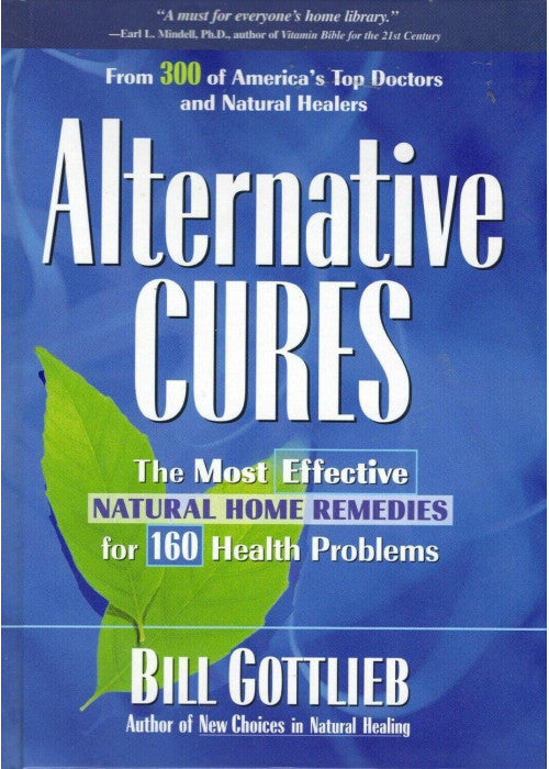 Alternative Cures: The Most Effective Natural Home Remedies for 160 Health Problems