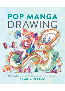 Pop Manga Drawing: 30 Step-By-Step Lessons for Pencil Drawing in the Pop Surrealism Style