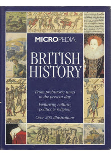 British History: From Prehistoric Times to the Present Day. Featuring Culture, Politics and Religion (Micropedia S.)