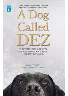 A Dog Called Dez: The true story of how one amazing dog changed his owner's life