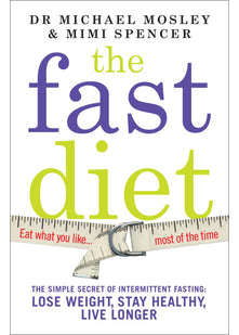 The Fast Diet (The official 5:2 diet): The Simple Secret of Intermittent Fasting: Lose Weight, Stay Healthy, Live Longer