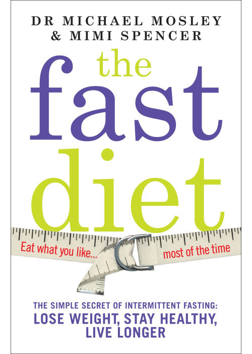 The Fast Diet (The official 5:2 diet): The Simple Secret of Intermittent Fasting: Lose Weight, Stay Healthy, Live Longer