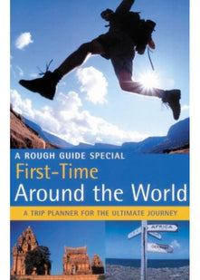 The Rough Guide First Time Around the World (1st Edition): A Rough Guide Special