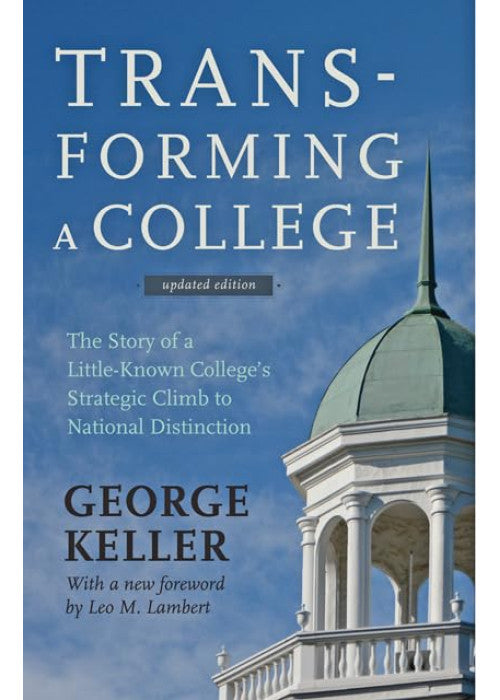 Transforming a College – The Story of a Little–Known College`s Strategic Climb to National Distinction