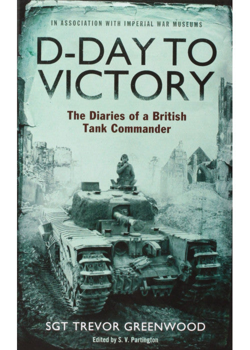 D-Day to Victory: The Diaries of a British Tank Commander