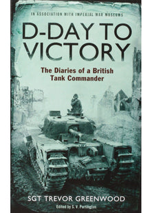 D-Day to Victory: The Diaries of a British Tank Commander