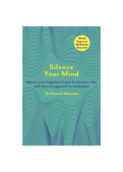 Silence Your Mind: Improve Your Happiness in Just 10 Minutes a Day With This New Approach to Meditation