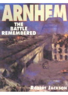Arnhem: The Battle Remembered