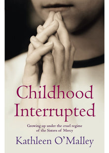 Childhood Interrupted: Growing up under the cruel regime of the Sisters of Mercy
