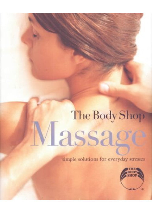 Massage: Simple Solutions for Everyday Stresses