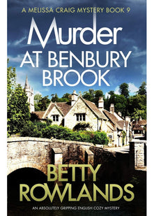 Murder at Benbury Brook: An absolutely gripping English cozy mystery: 9 (A Melissa Craig Mystery)