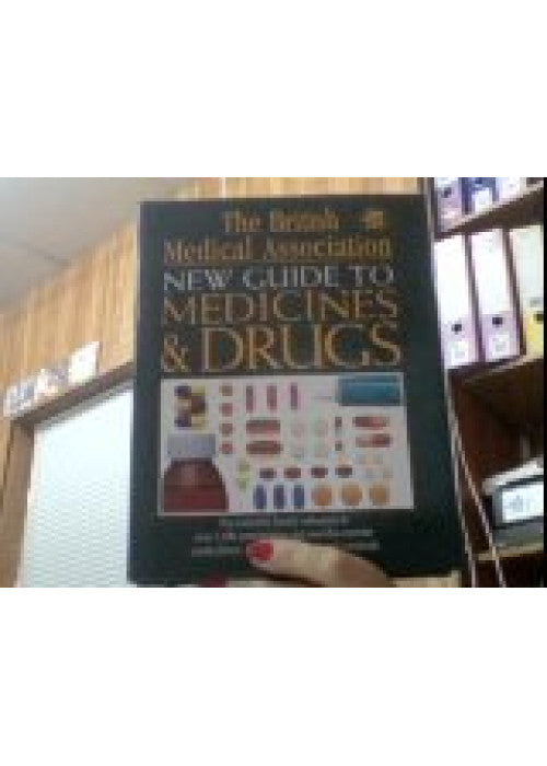 The British Medical Association : The New Guide to Medicine & Drugs [Hardcover]
