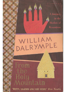 From the Holy Mountain: A Journey in the Shadow of Byzantium