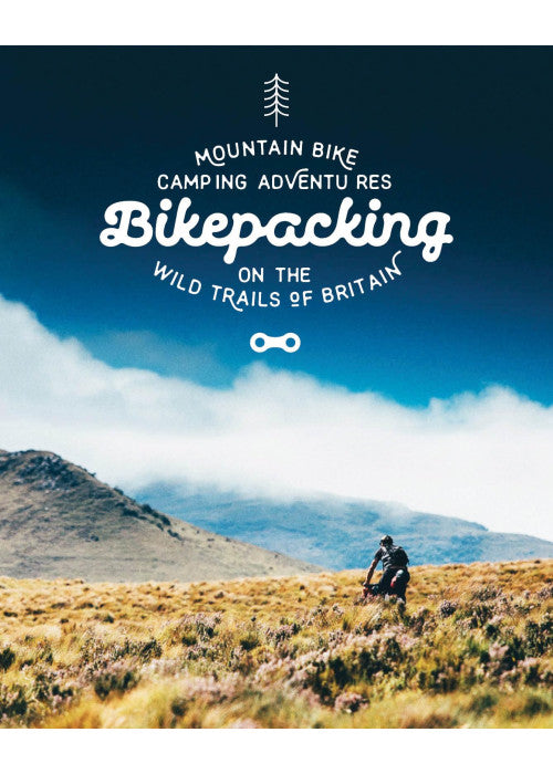 Bikepacking: Mountain Bike Camping Adventures on the Wild Trails of Britain
