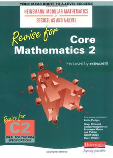 Heinemann Modular Maths Edexcel Revise for Core Maths 2 (Heinemann Modular Mathematics for Edexcel AS and A Level)