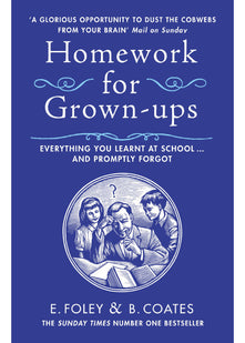 Homework for Grown-ups: Everything You Learnt at School... and Promptly Forgot