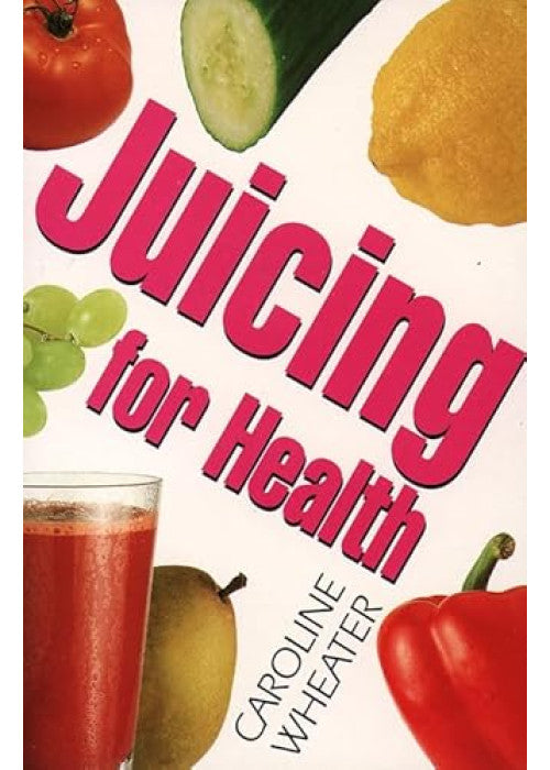 Juicing for Health : An All-New, Complete Juice Book for the Nineties