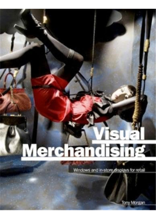 Visual Merchandising: Window and Indoor Displays for Retail: Windows and In-store Displays for Retail
