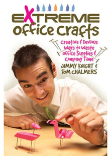 Extreme Office Crafts: Creative and Devious Ways to Waste Office Supplies and Company Time
