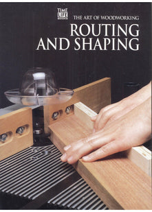 Routing and Shaping (Art of Woodworking S.)