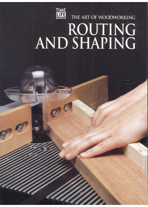 Routing and Shaping (Art of Woodworking S.)
