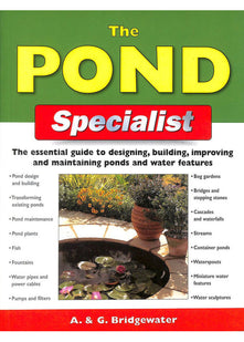 The Pond Specialist: The Essential Guide to Designing, Building, Improving and Maintaining Ponds and Water Features (Specialist Series)