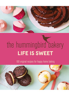 The Hummingbird Bakery Life is Sweet: 100 original recipes for happy home baking