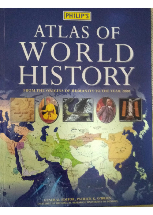 Philip's Atlas of World History. From the Origins of Humanity to the Year 2000