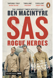 SAS: Rogue Heroes: The authorized wartime history from the Sunday Times bestselling author