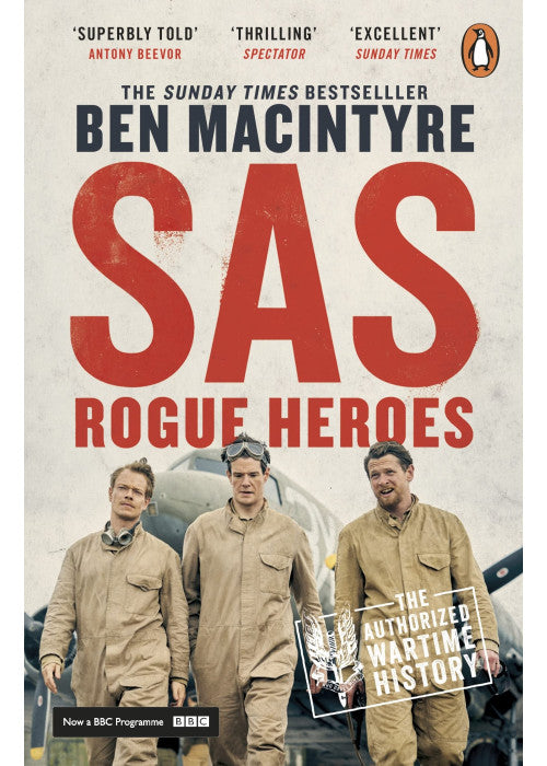 SAS: Rogue Heroes: The authorized wartime history from the Sunday Times bestselling author
