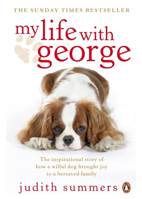 My Life with George: The Inspirational Story of How a Wilful Dog Brought Joy to a Bereaved Family