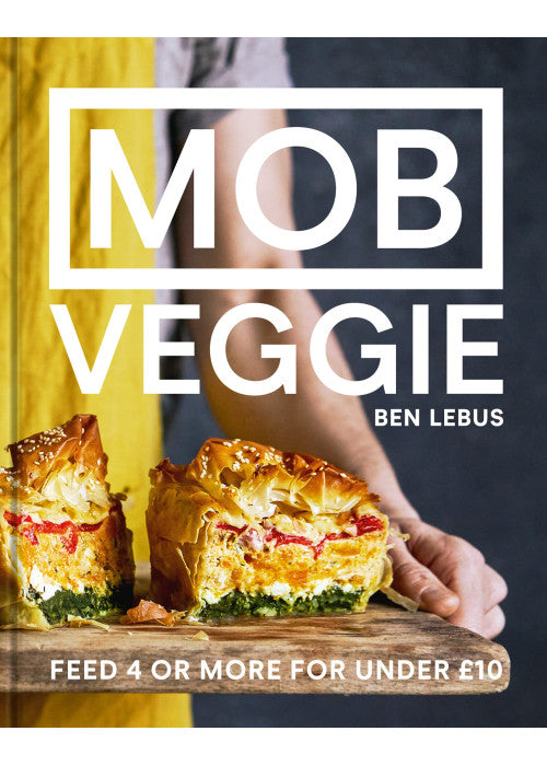 MOB Veggie: The all-plant cookbook full of simple recipes, from the founder of the best-selling MOB Kitchen