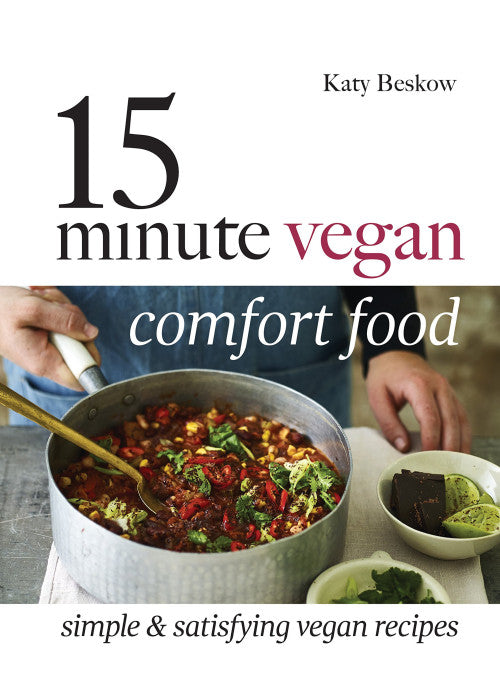 15 Minute Vegan Comfort Food: Simple & satisfying vegan recipes