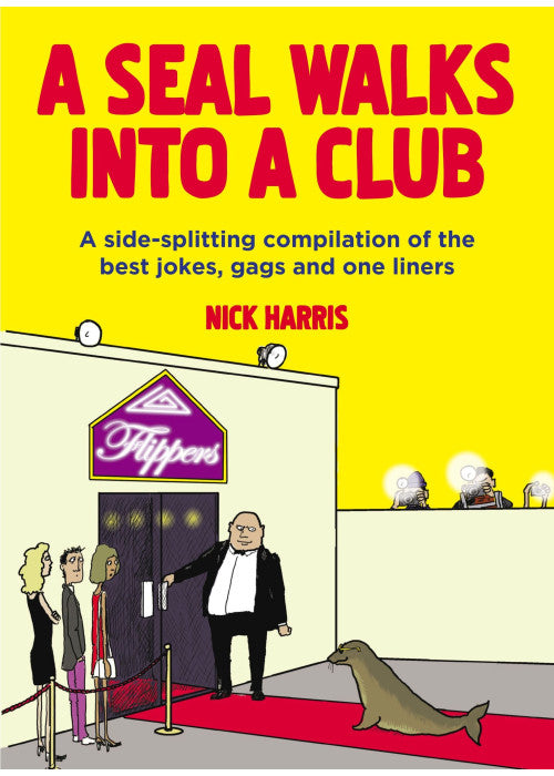 A Seal Walks Into a Club: A side-splitting compilation of the best jokes, gags and one-liners