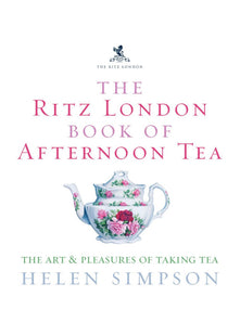 The Ritz London Book Of Afternoon Tea: The Art and Pleasures of Taking Tea