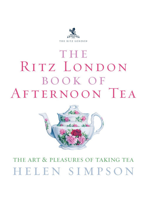 The Ritz London Book Of Afternoon Tea: The Art and Pleasures of Taking Tea