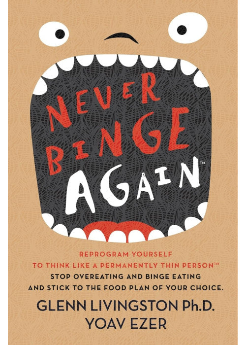 Never Binge Again(tm): Reprogram Yourself to Think Like a Permanently Thin Person. Stop Overeating and Binge Eating and Stick to the Food Plan of Your Choice!